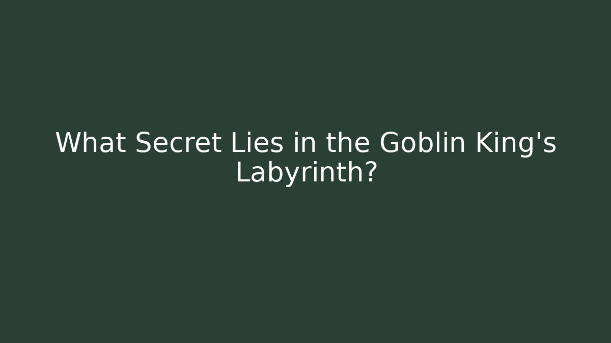 What Secret Lies in the Goblin King's Labyrinth?