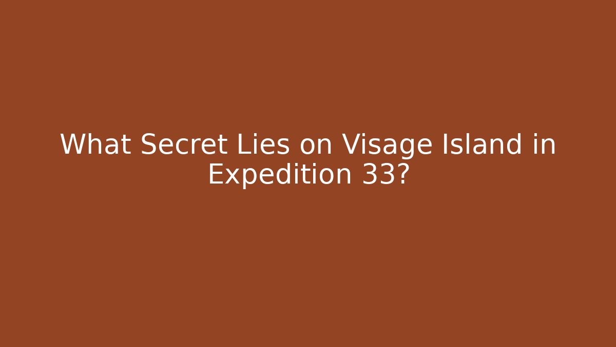 What Secret Lies on Visage Island in Expedition 33?