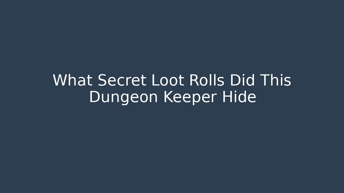 What Secret Loot Rolls Did This Dungeon Keeper Hide
