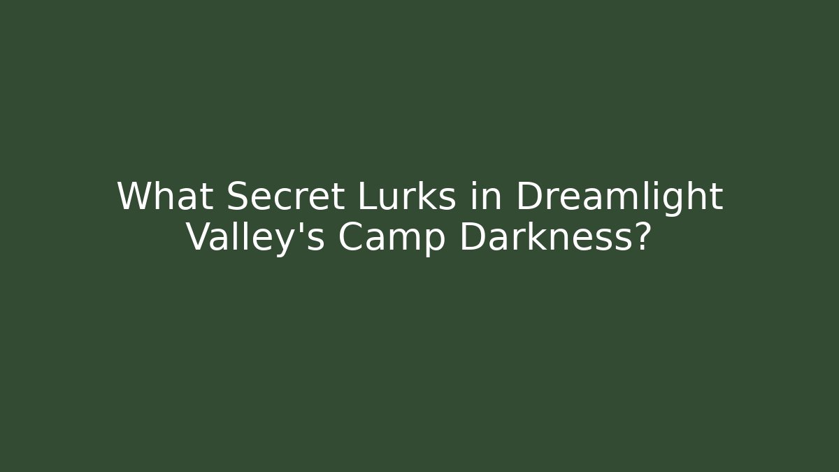 What Secret Lurks in Dreamlight Valley's Camp Darkness?