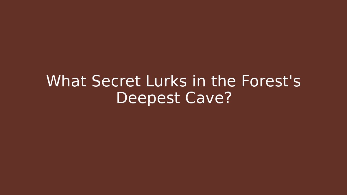 What Secret Lurks in the Forest's Deepest Cave?