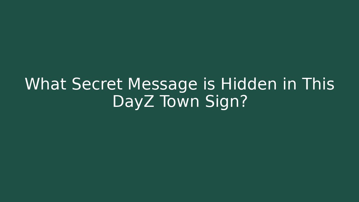 What Secret Message is Hidden in This DayZ Town Sign?