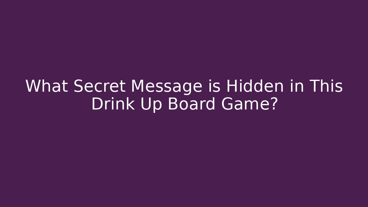 What Secret Message is Hidden in This Drink Up Board Game?