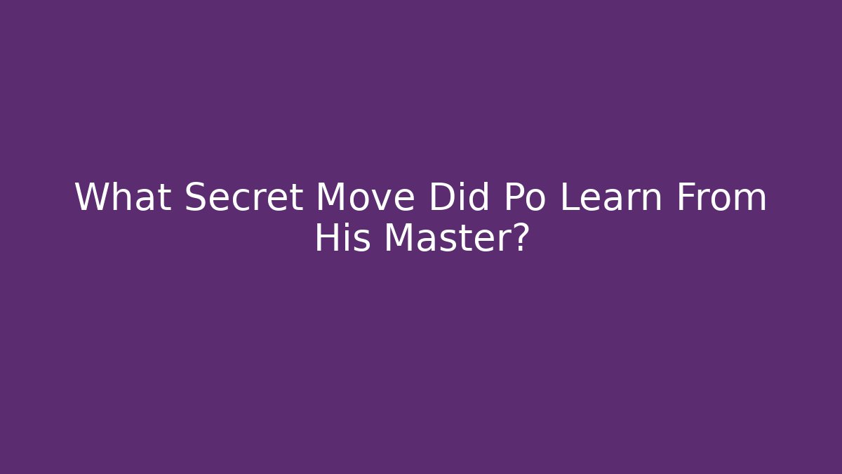 What Secret Move Did Po Learn From His Master?