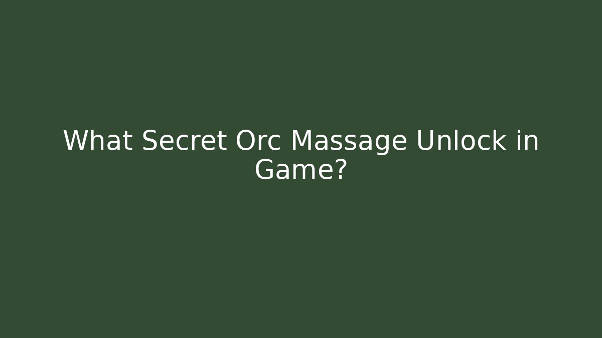 What Secret Orc Massage Unlock in Game?