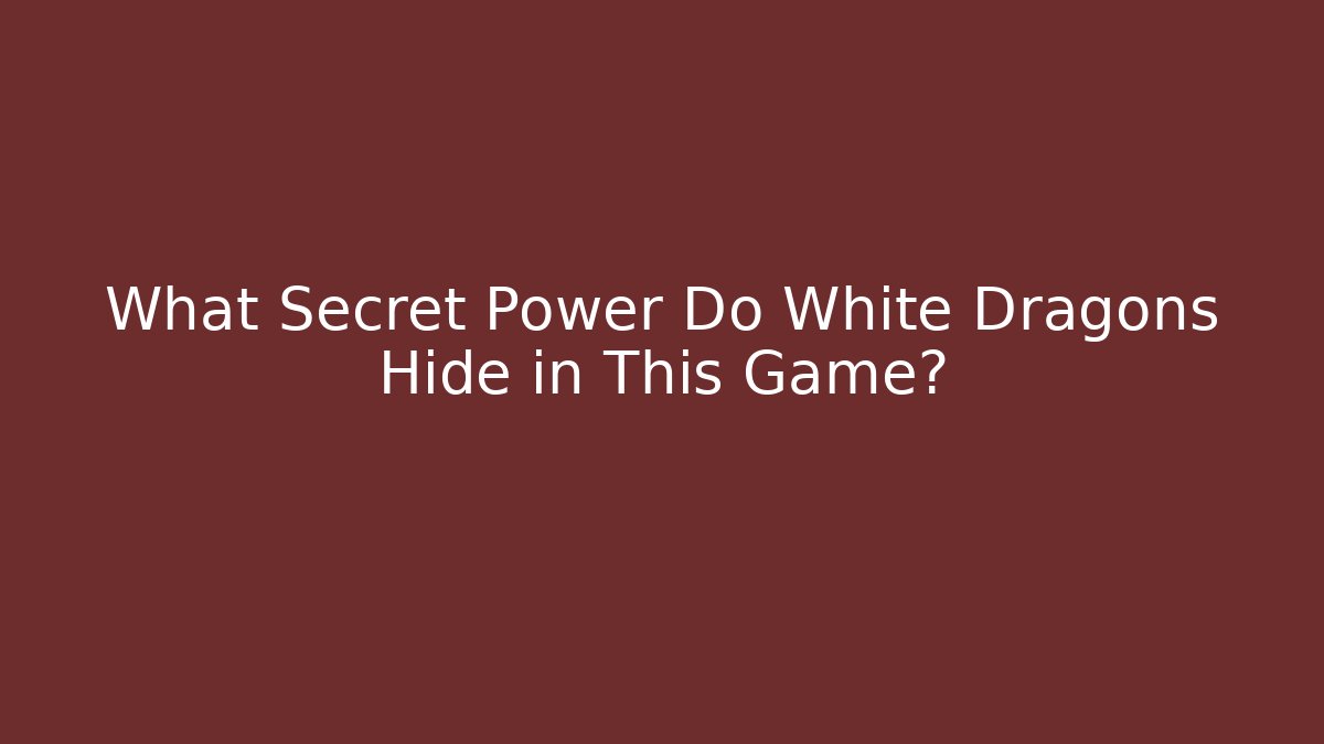 What Secret Power Do White Dragons Hide in This Game?