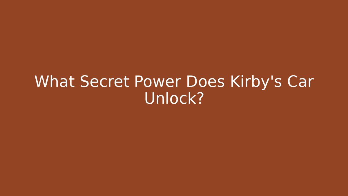 What Secret Power Does Kirby's Car Unlock?