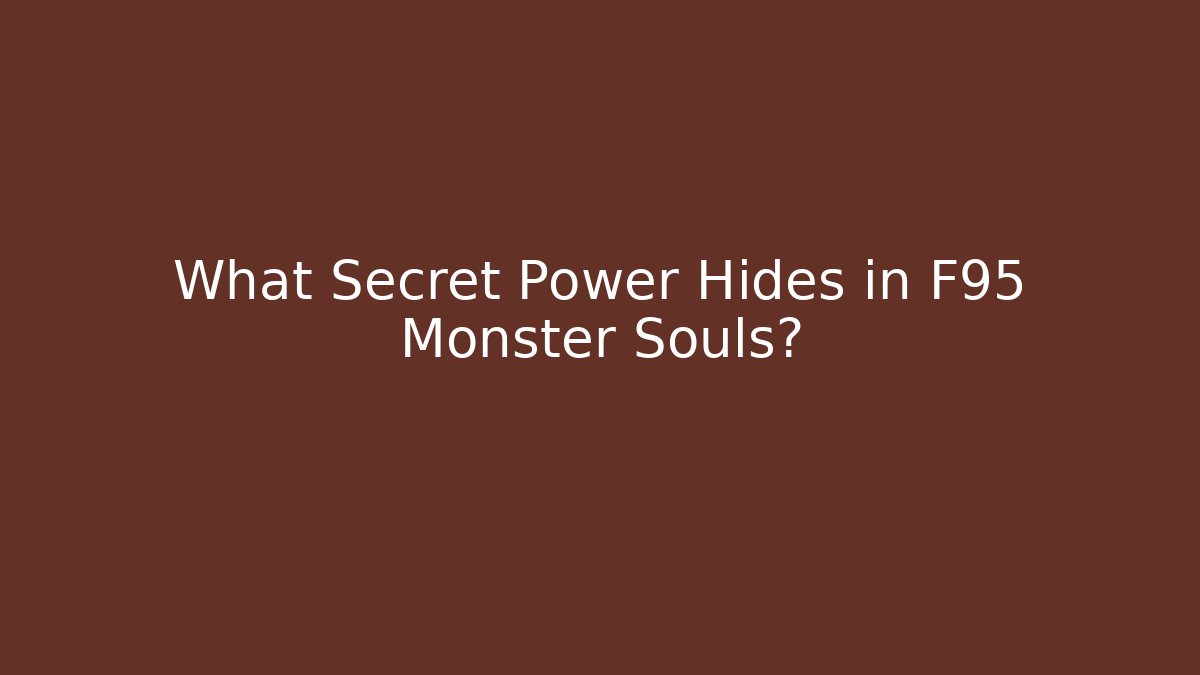 What Secret Power Hides in F95 Monster Souls?