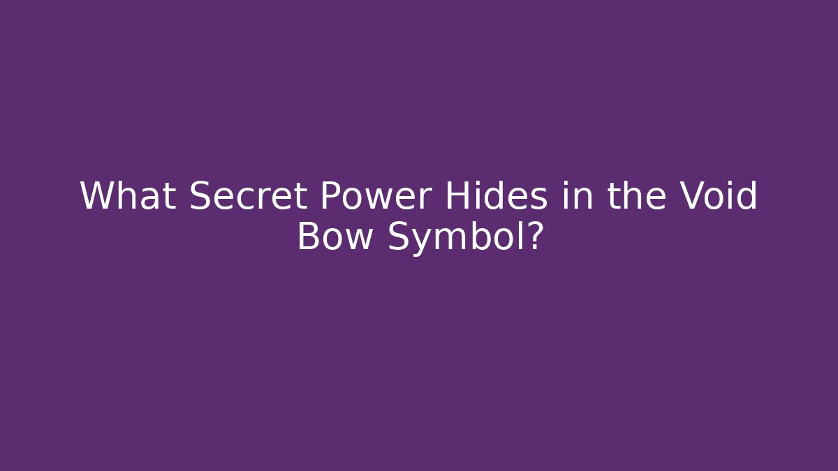 What Secret Power Hides in the Void Bow Symbol?