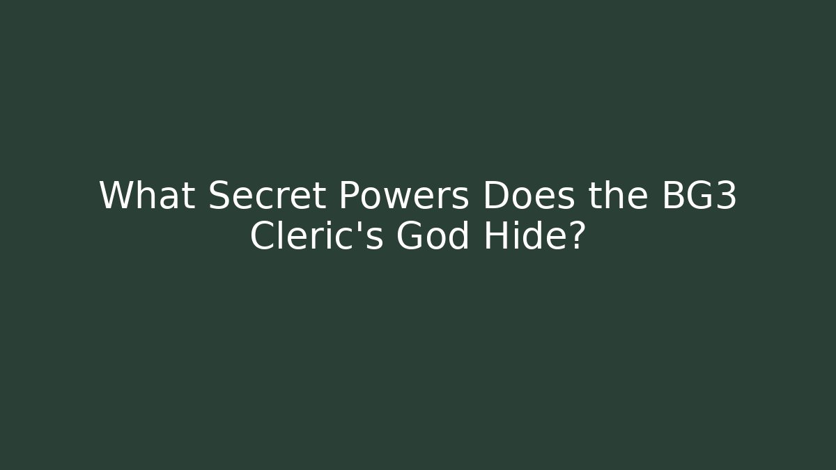 What Secret Powers Does the BG3 Cleric's God Hide?
