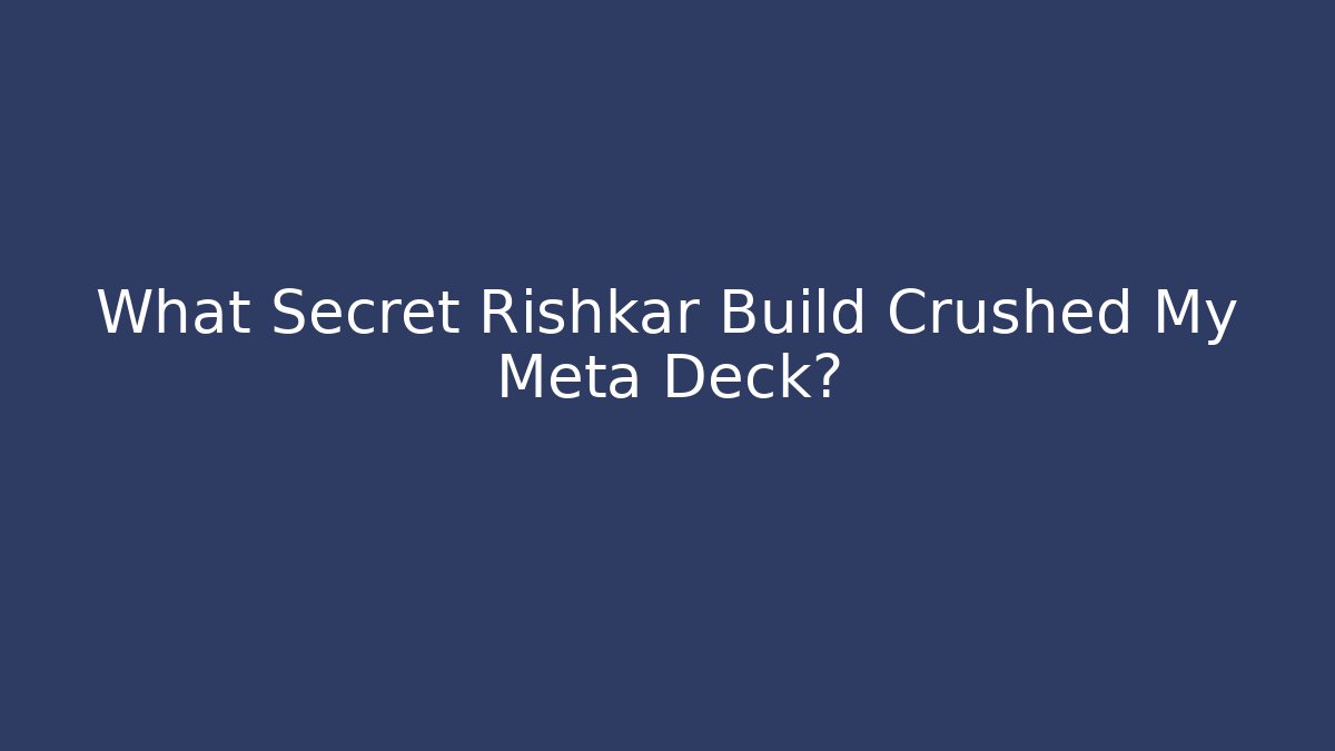 What Secret Rishkar Build Crushed My Meta Deck?