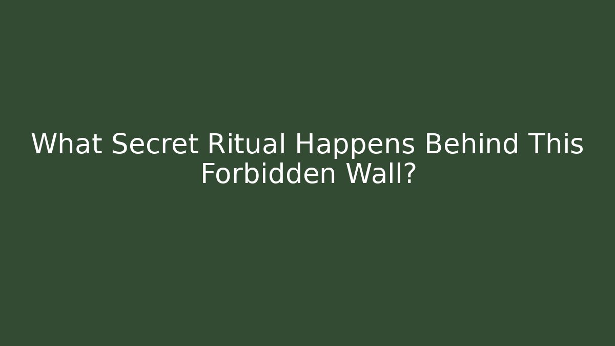 What Secret Ritual Happens Behind This Forbidden Wall?