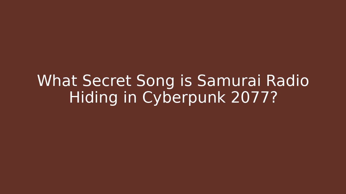 What Secret Song is Samurai Radio Hiding in Cyberpunk 2077?