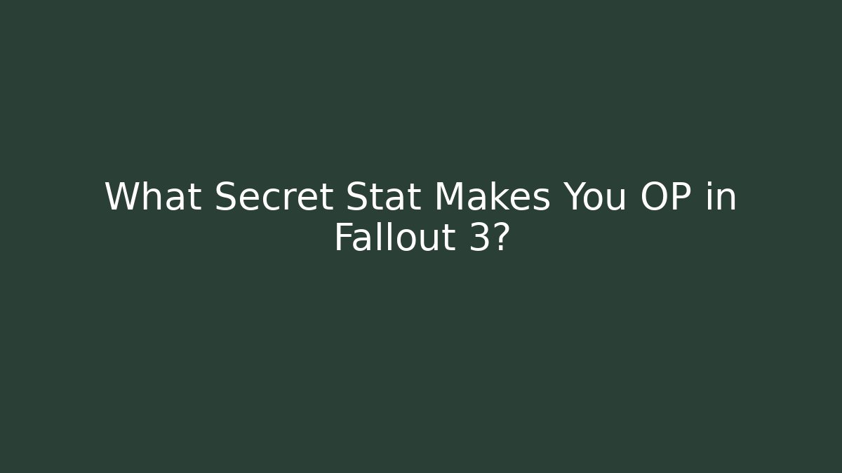 What Secret Stat Makes You OP in Fallout 3?