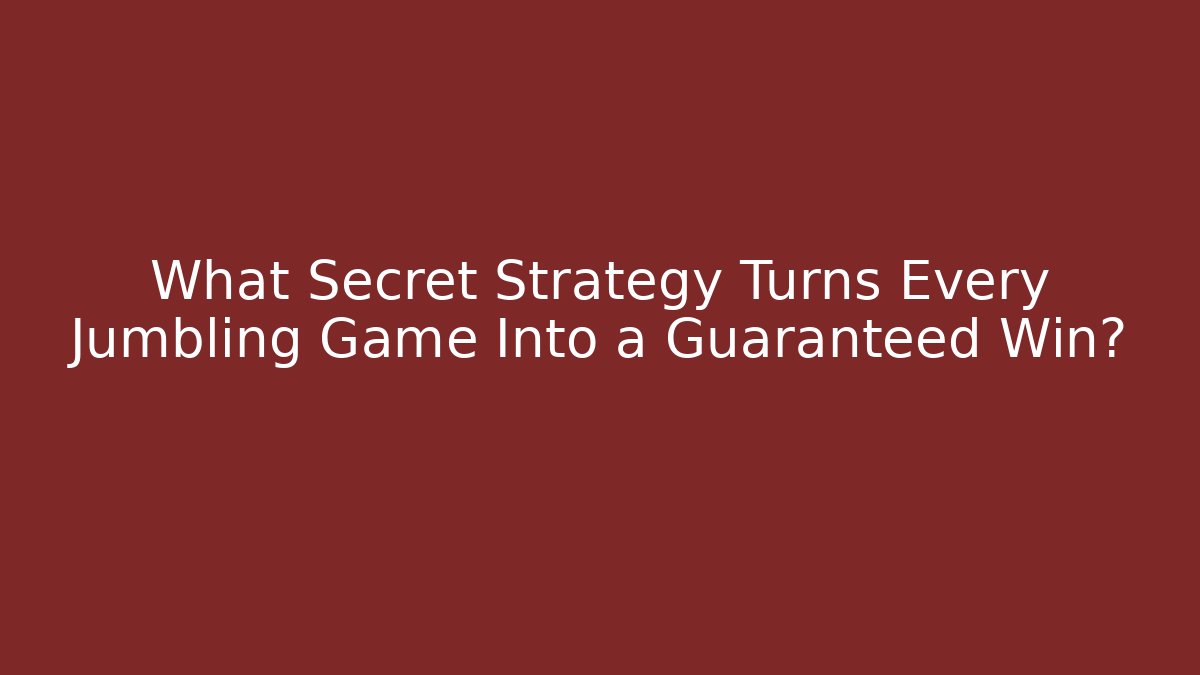 What Secret Strategy Turns Every Jumbling Game Into a Guaranteed Win?