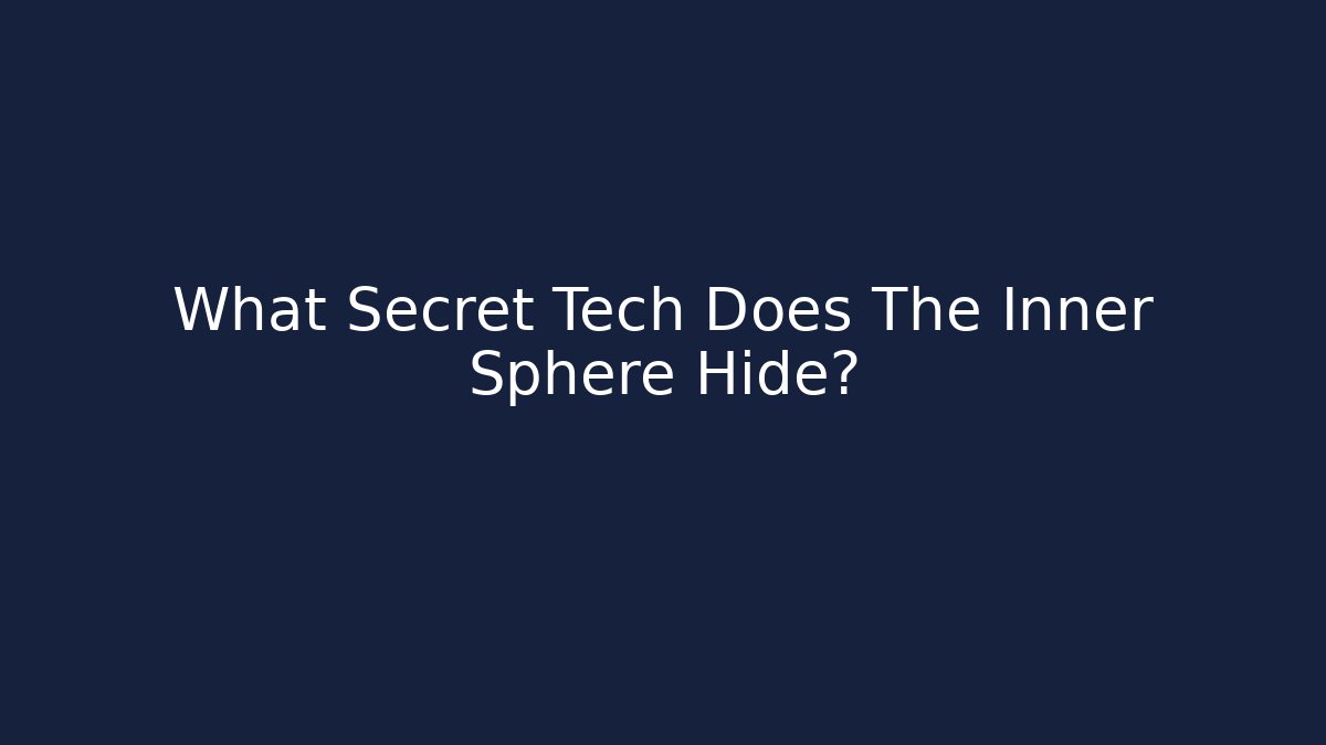 What Secret Tech Does The Inner Sphere Hide?