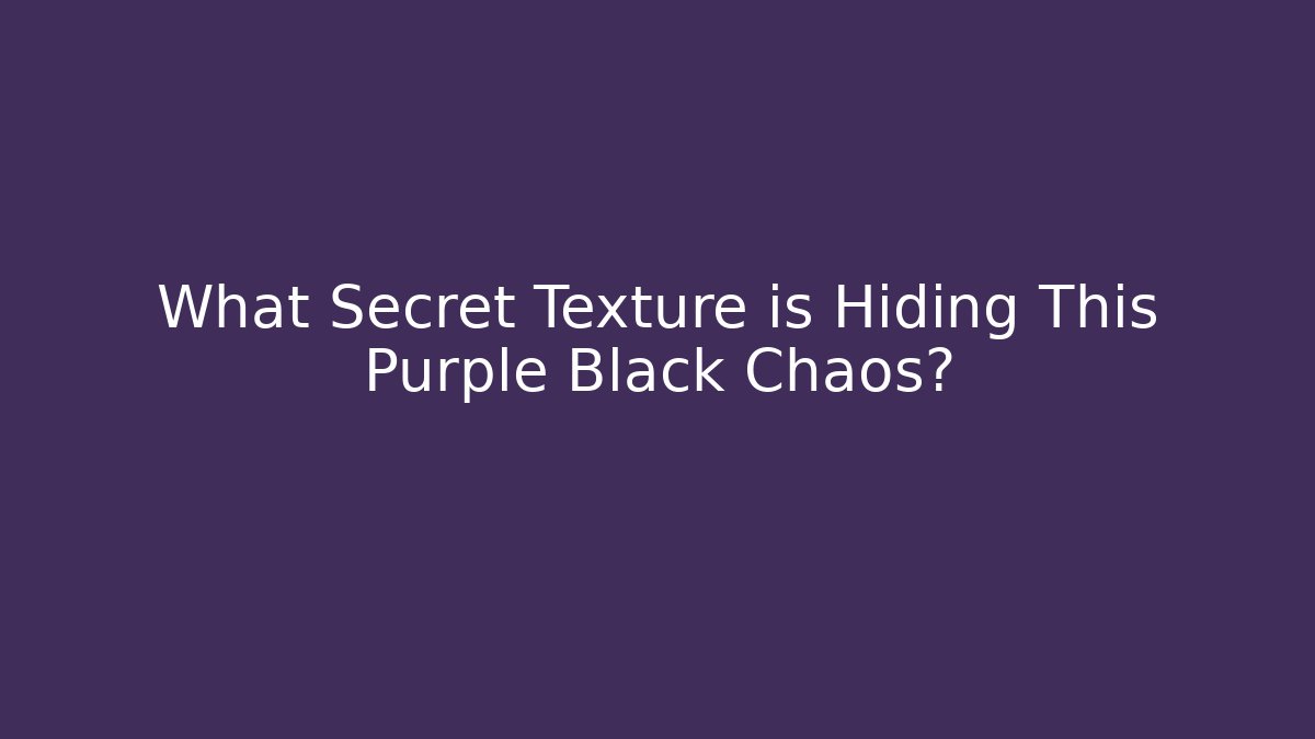 What Secret Texture is Hiding This Purple Black Chaos?