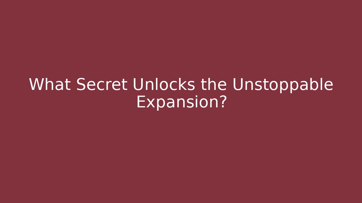 What Secret Unlocks the Unstoppable Expansion?
