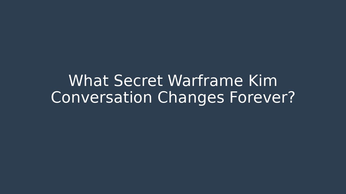 What Secret Warframe Kim Conversation Changes Forever?
