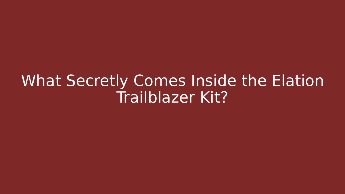 What Secretly Comes Inside the Elation Trailblazer Kit?