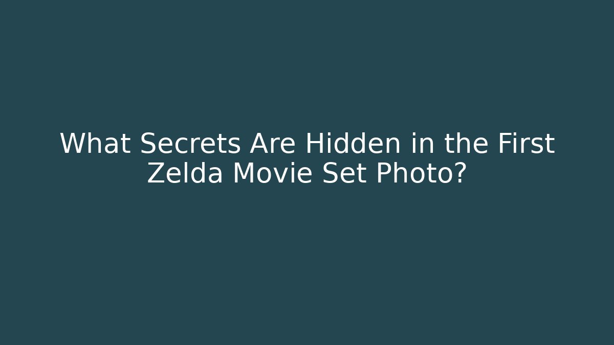 What Secrets Are Hidden in the First Zelda Movie Set Photo?