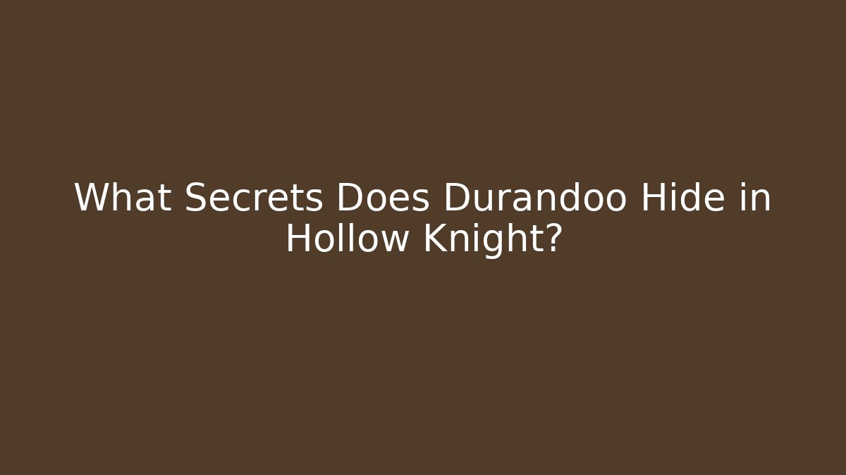 What Secrets Does Durandoo Hide in Hollow Knight?