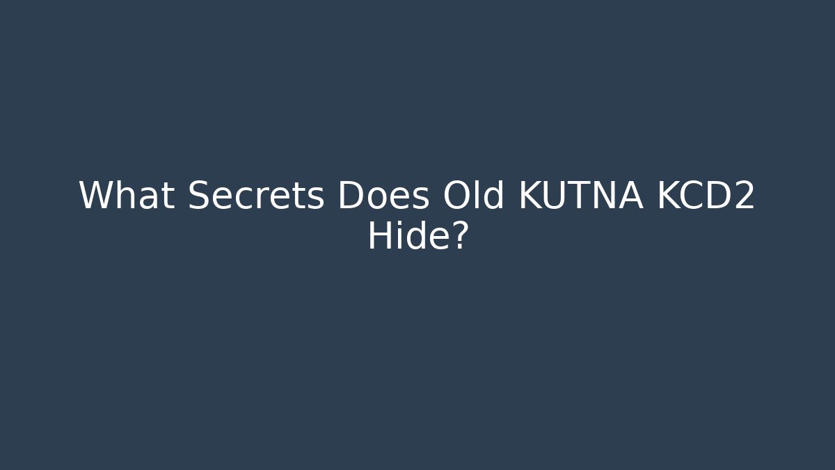 What Secrets Does Old KUTNA KCD2 Hide?