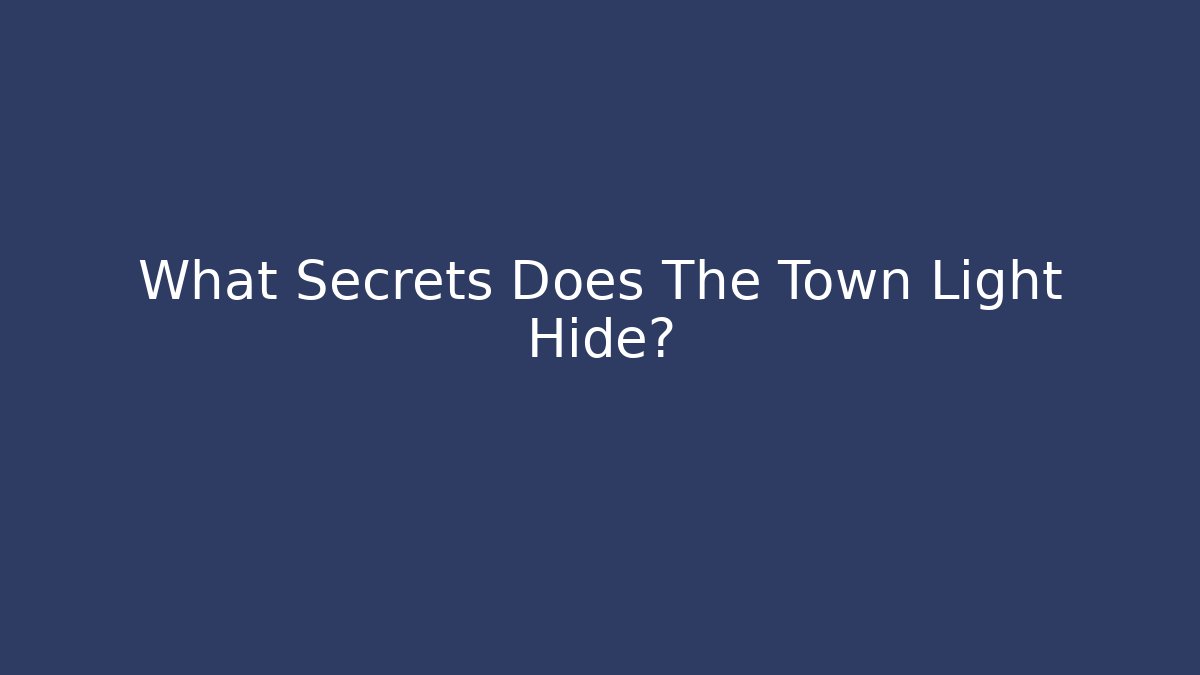 What Secrets Does The Town Light Hide? - Boomer Naturals