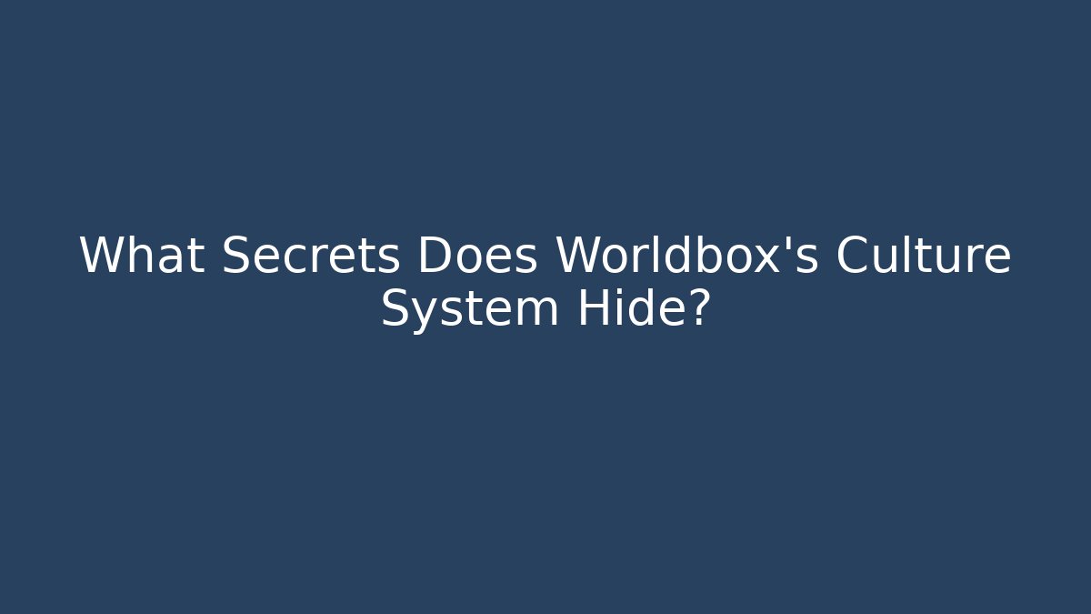 What Secrets Does Worldbox's Culture System Hide? - Boomer Naturals
