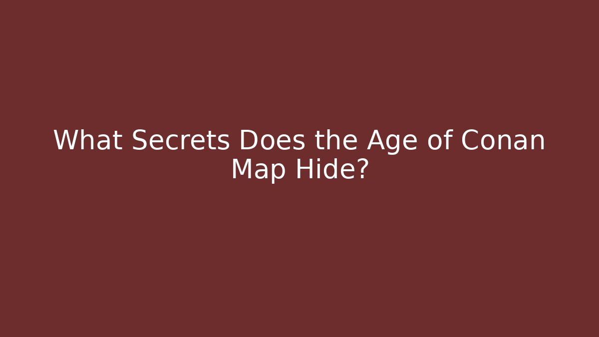 What Secrets Does the Age of Conan Map Hide?
