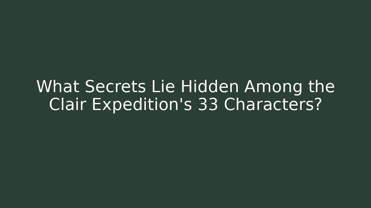 What Secrets Lie Hidden Among the Clair Expedition's 33 Characters? - Boomer Naturals