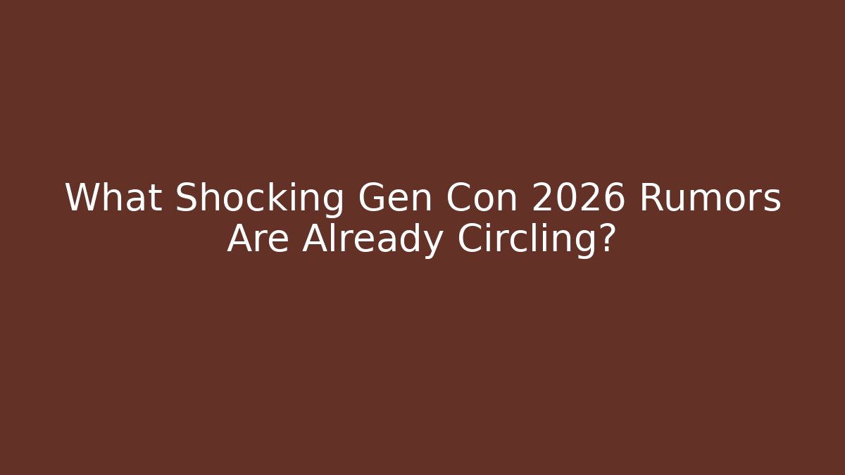 What Shocking Gen Con 2026 Rumors Are Already Circling?