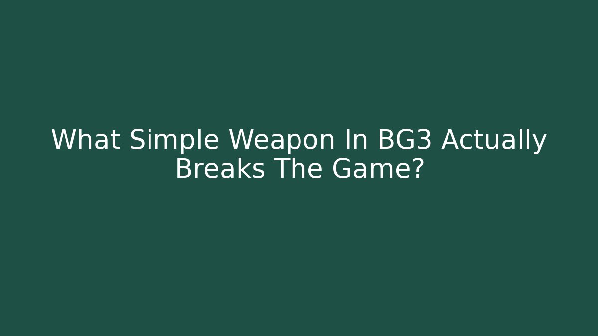 What Simple Weapon In BG3 Actually Breaks The Game?