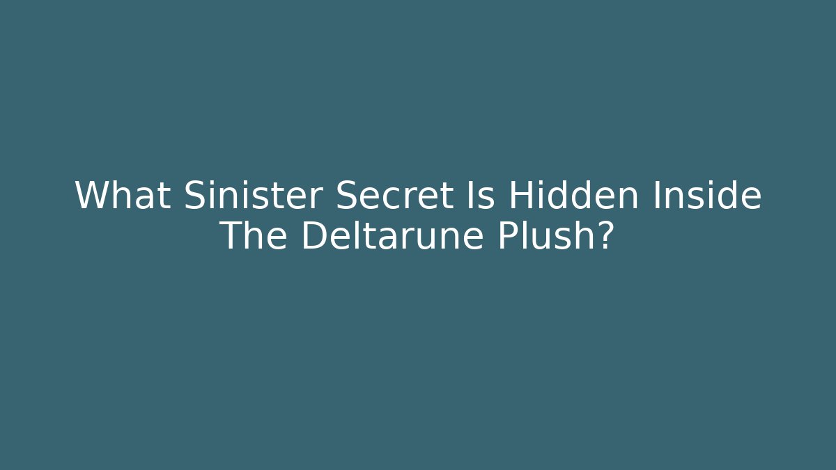 What Sinister Secret Is Hidden Inside The Deltarune Plush?