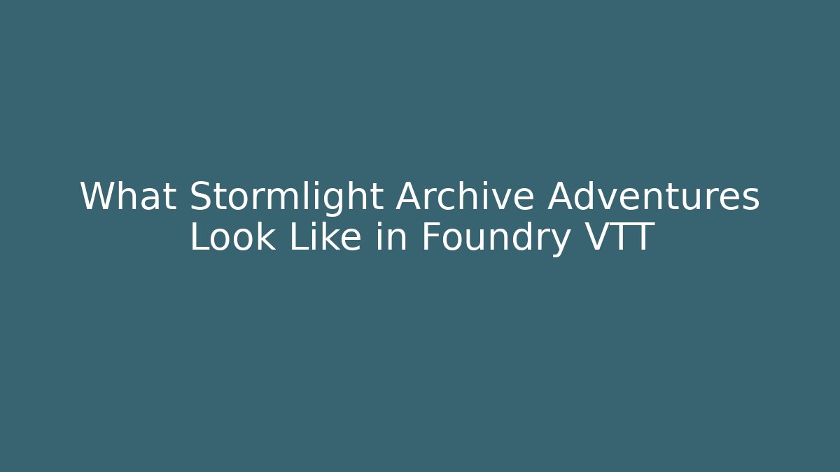 What Stormlight Archive Adventures Look Like in Foundry VTT