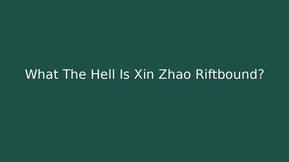 What The Hell Is Xin Zhao Riftbound? - Boomer Naturals