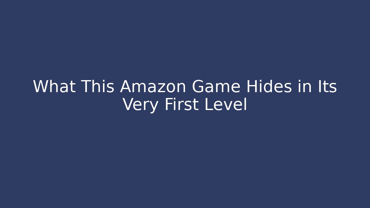 What This Amazon Game Hides in Its Very First Level