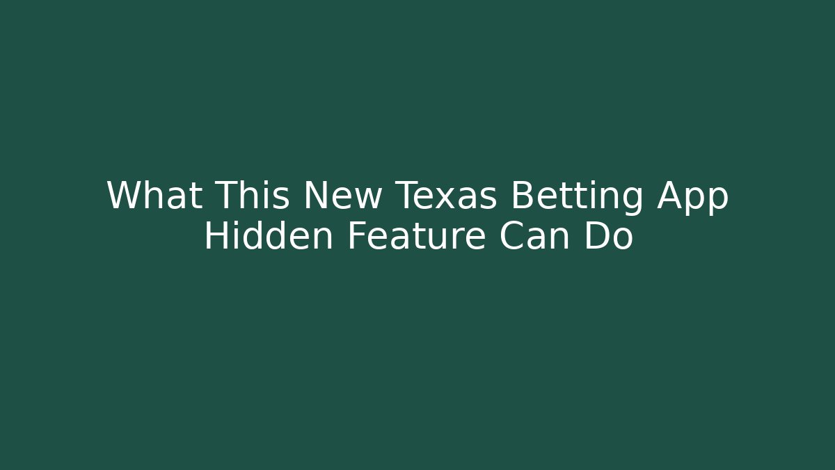 What This New Texas Betting App Hidden Feature Can Do