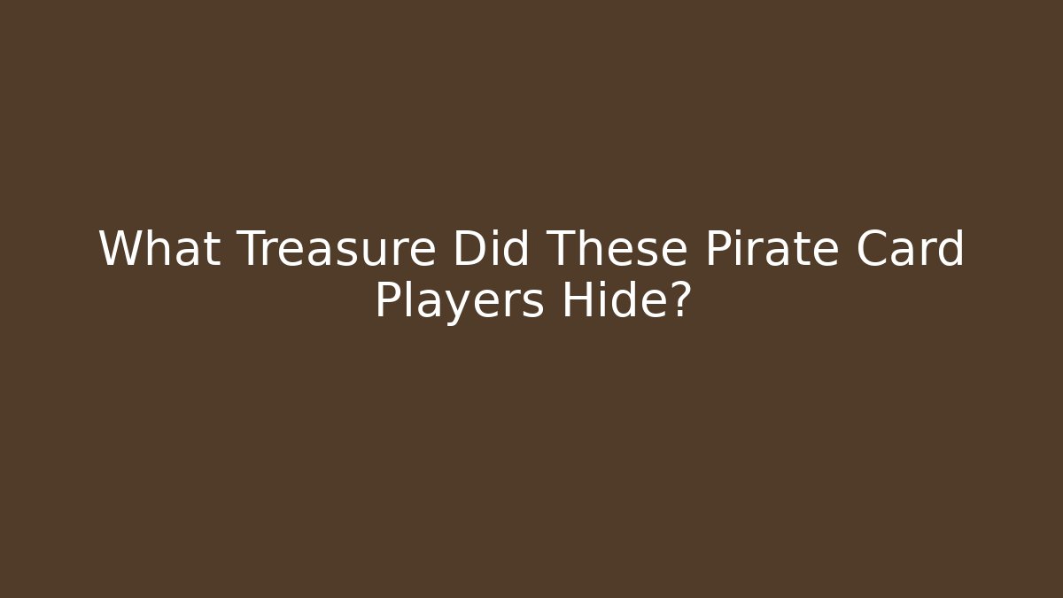 What Treasure Did These Pirate Card Players Hide? - Boomer Naturals