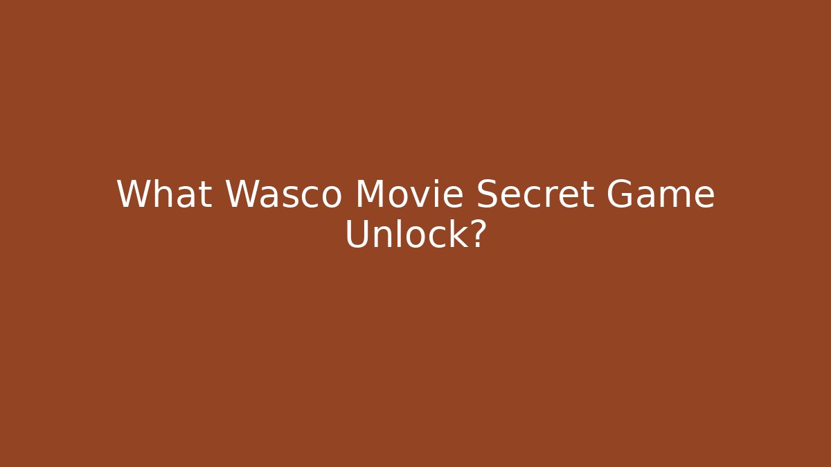 What Wasco Movie Secret Game Unlock? - Boomer Naturals