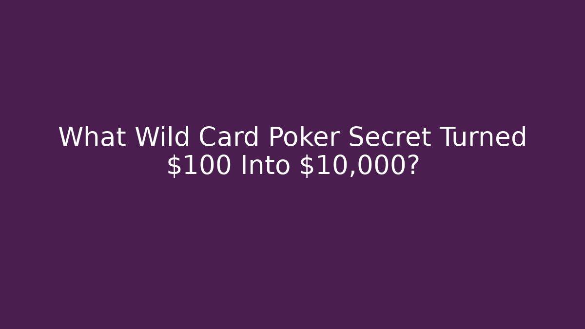 What Wild Card Poker Secret Turned $100 Into $10,000? - Boomer Naturals