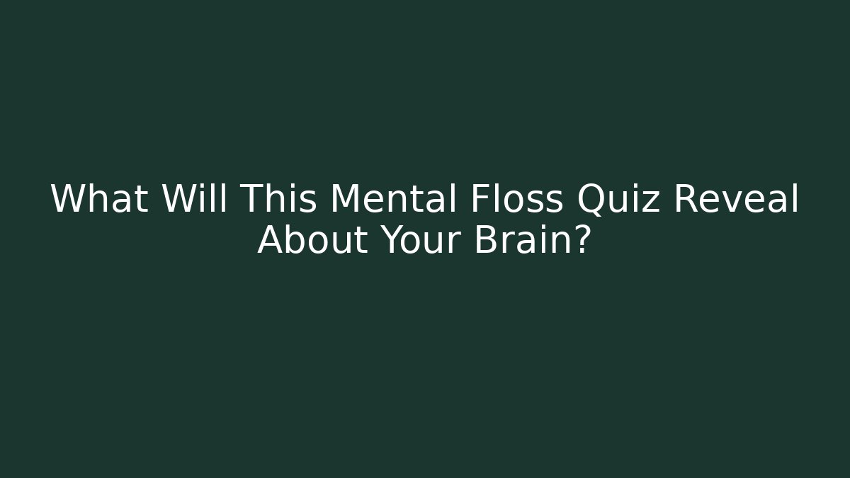 What Will This Mental Floss Quiz Reveal About Your Brain?