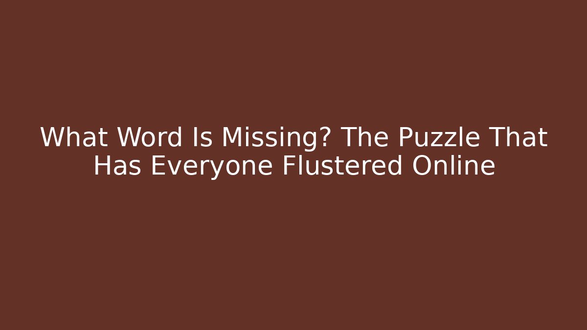 What Word Is Missing? The Puzzle That Has Everyone Flustered Online