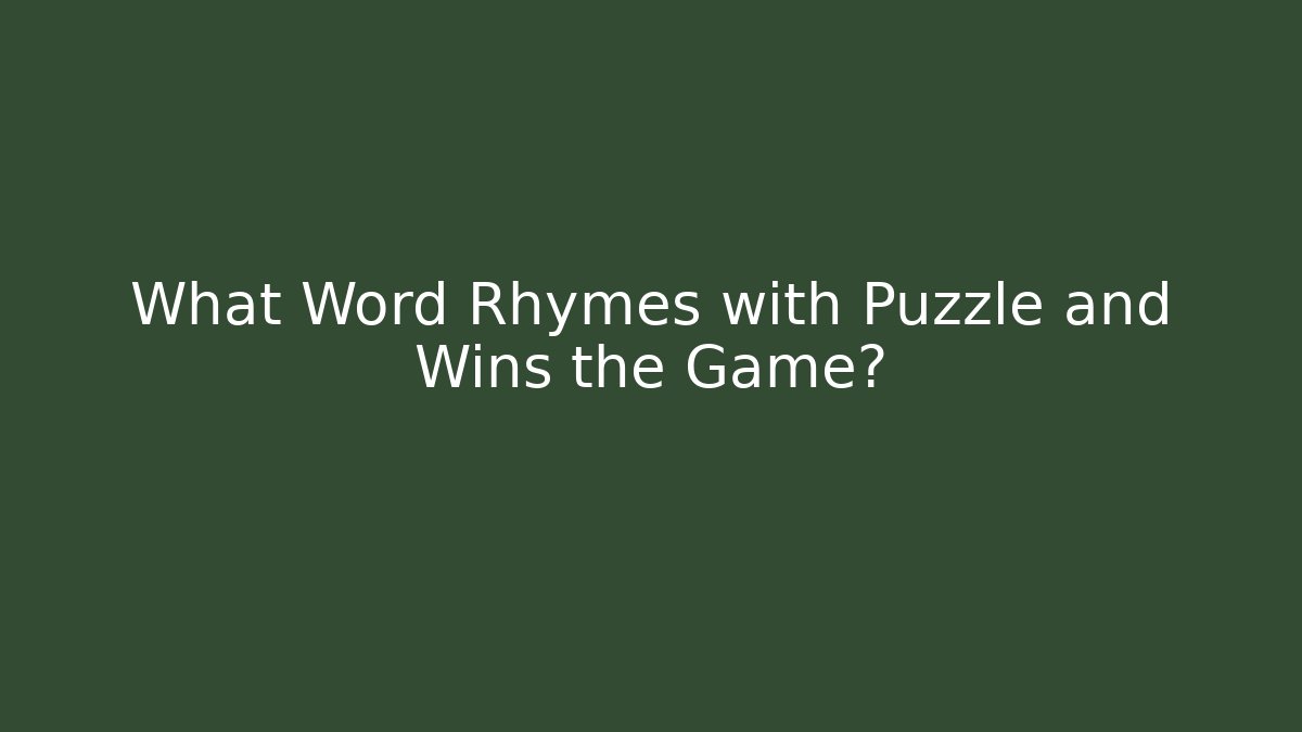 What Word Rhymes with Puzzle and Wins the Game?
