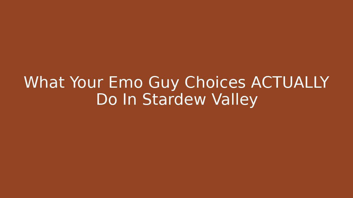 What Your Emo Guy Choices ACTUALLY Do In Stardew Valley