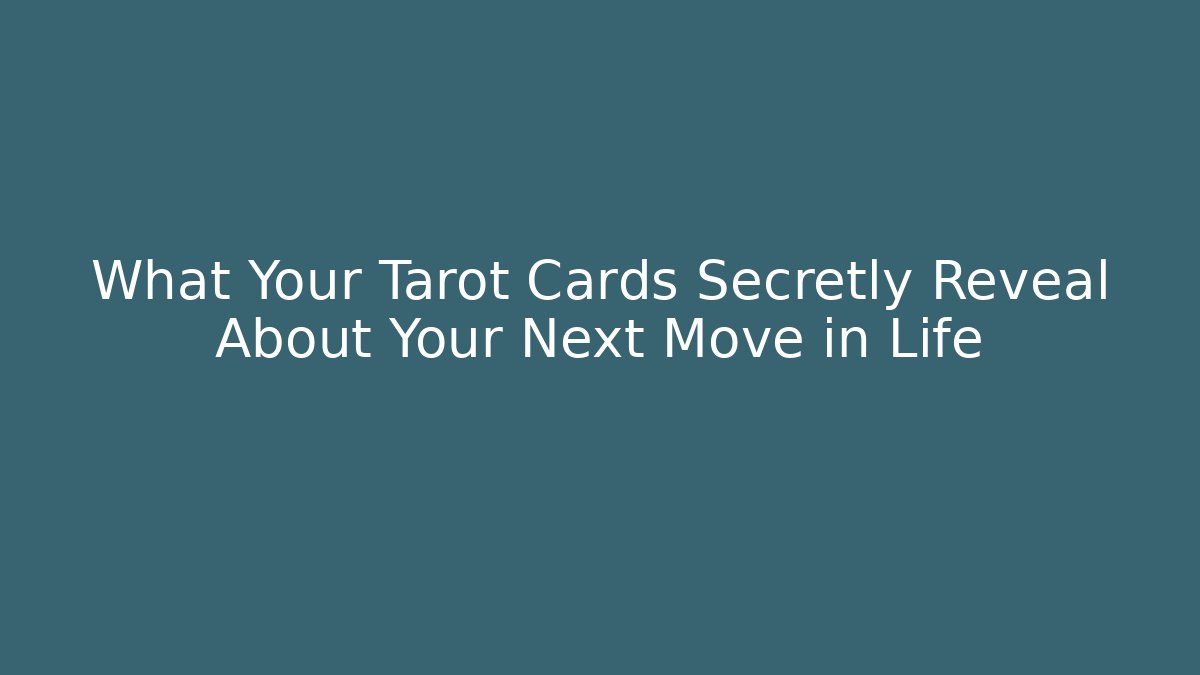 What Your Tarot Cards Secretly Reveal About Your Next Move in Life
