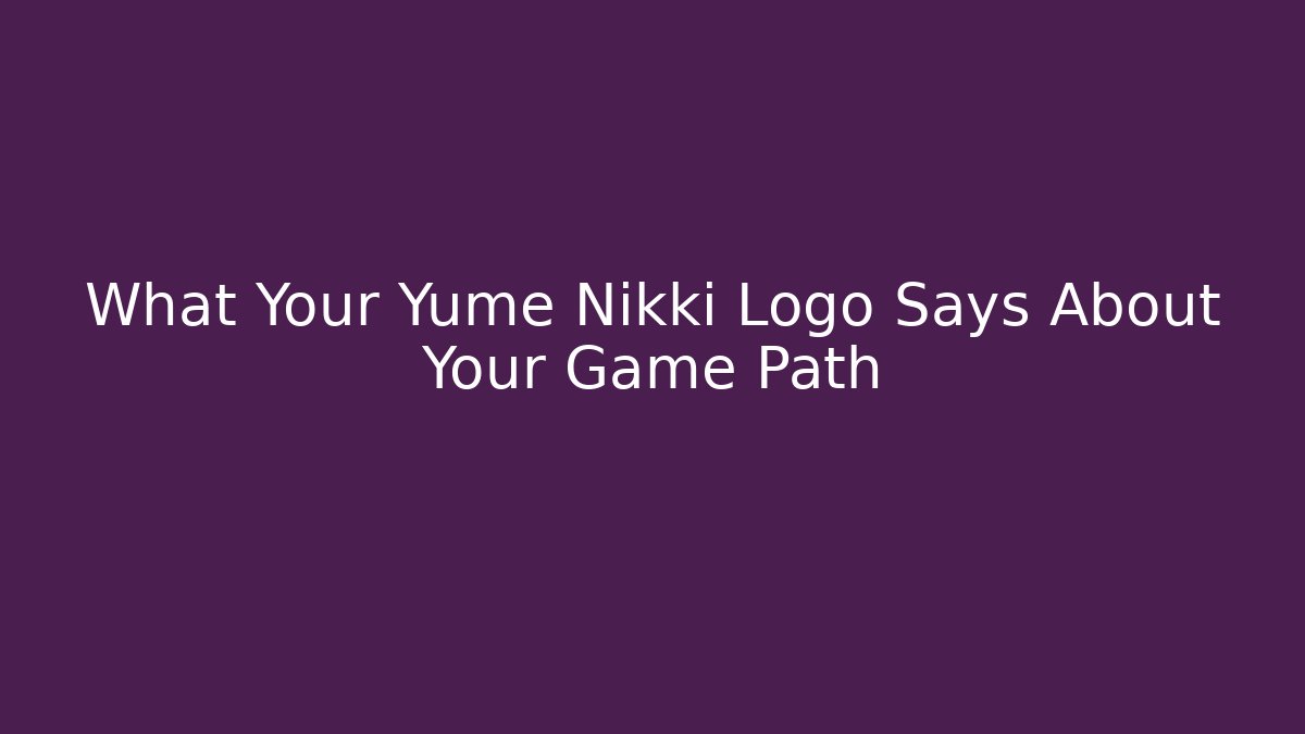 What Your Yume Nikki Logo Says About Your Game Path
