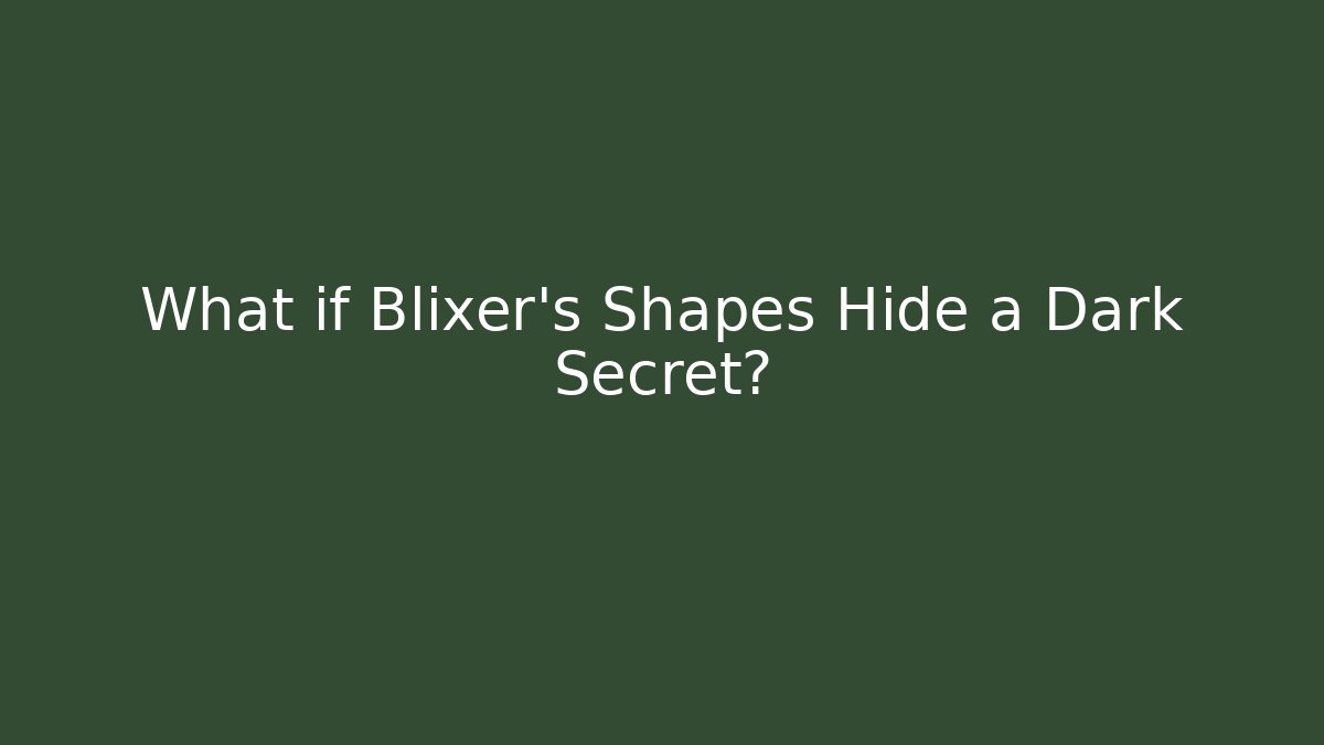 What if Blixer's Shapes Hide a Dark Secret?