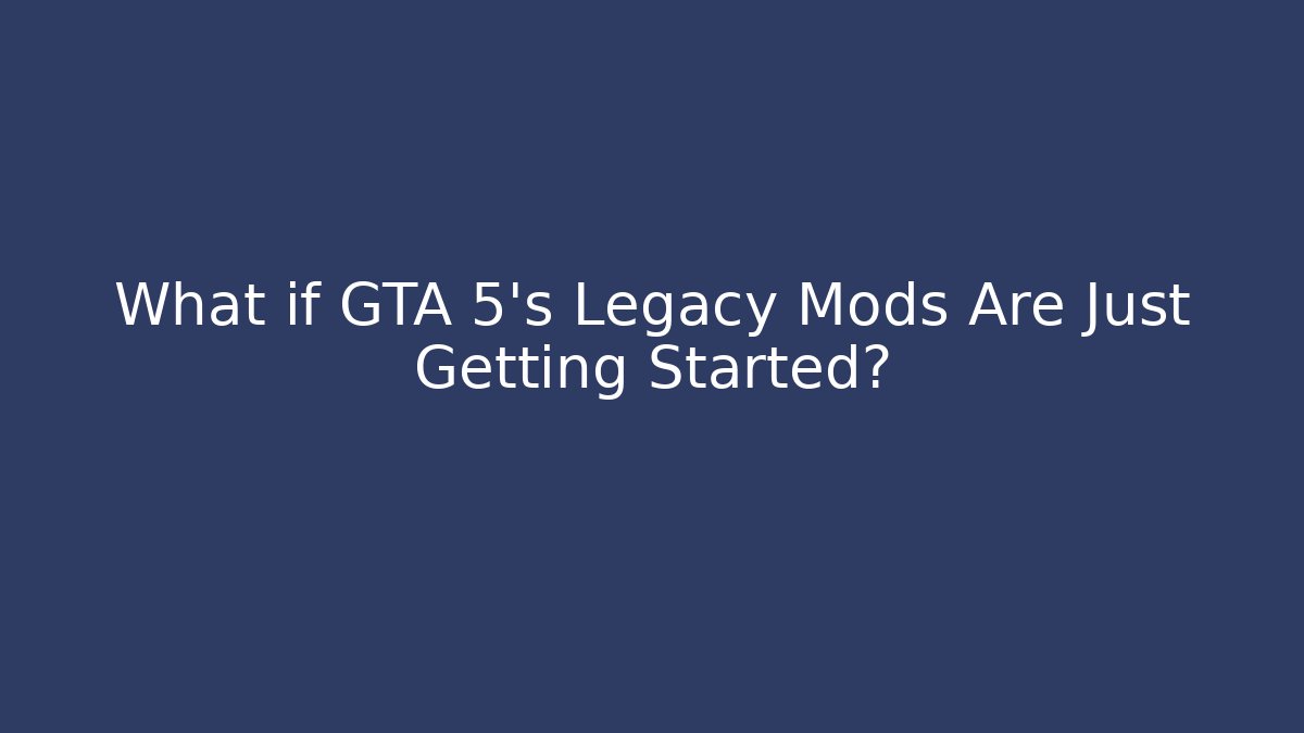 What if GTA 5's Legacy Mods Are Just Getting Started? - Boomer Naturals