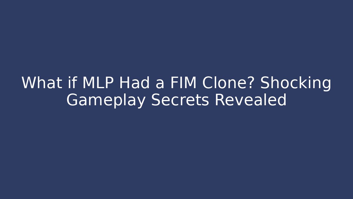 What if MLP Had a FIM Clone? Shocking Gameplay Secrets Revealed